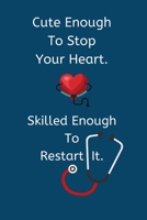 Cute Enough To Stop Your Heart: Skilled Enough To Restart It - A Lined/Ruled Paper Composition Book/Journal for Nurses 120 Pages 1674514611 Book Cover