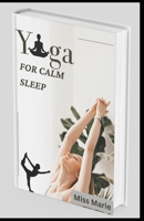 Yoga for calm sleep: Reduce Stress, Get Better Sleep, and Boost Your Energy With Yoga B0BKHS6RV9 Book Cover