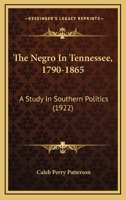 The Negro in Tennessee, 1790-1865; a study in southern politics 1021781177 Book Cover