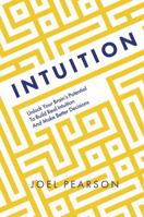 Intuition: Unlock Your Brain's Potential to Build Real Intuition and Make Better Decisions 1801293058 Book Cover