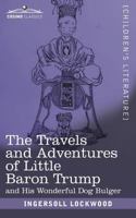 Travels and Adventures of Little Baron Trump and His Wonderful Dog Bulger 1946774278 Book Cover