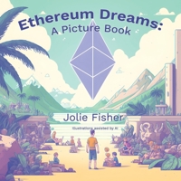 Ethereum Dreams: A Picture Book B0BS8ZZL6X Book Cover