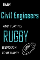 BEIN Civil Engineers AND Playing RUGBY Is Enough To Be HAPPY: Lined Notebook / Journal Gift, 120 Pages, 6x9, Soft Cover, Matte Finish/ gifts for mom,dad,son,sister,brother,daughter 1660708206 Book Cover