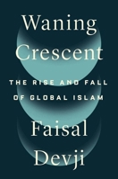 Waning Crescent: The Rise and Fall of Global Islam 030027663X Book Cover