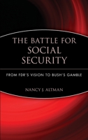 The Battle for Social Security: From FDR's Vision To Bush's Gamble 0471771724 Book Cover