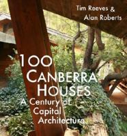 100 Canberra Houses - A Century of Capital Architecture 1920831991 Book Cover