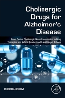 Cholinergic Drugs for Alzheimer's Disease: From Central Cholinergic Neurotransmission to Drug Therapies and Natural Products with Multitarget Actions 0443458448 Book Cover