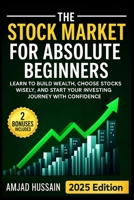 The Stock Market for Absolute Beginners: Learn to Build Wealth, Choose Stocks Wisely, and Start Your Investing Journey with Confidence – Paperback Edition B0FHQ2L2D6 Book Cover
