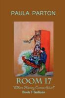 Room 17 Where History Comes Alive! Book I-Indians 0979481503 Book Cover