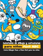 Tutoriales de Dibujo y Caricaturas Para Niños Fácil ABC: Como Dibujar Paso a Paso Fácil Para los Niños 1539032922 Book Cover