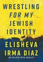 Wrestling For My Jewish Identity: An Eclipse With Reality 1525514733 Book Cover