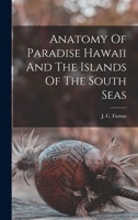 Anatomy Of Paradise Hawaii And The Islands Of The South Seas 1018174605 Book Cover