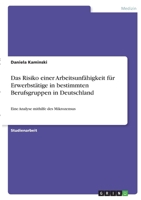 Das Risiko einer Arbeitsunf�higkeit f�r Erwerbst�tige in bestimmten Berufsgruppen in Deutschland: Eine Analyse mithilfe des Mikrozensus 3346404080 Book Cover