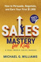 Sales Mastery for Kids: How to Persuade, Negotiate, and Earn Your First $1,000 B0GVRRT8NY Book Cover