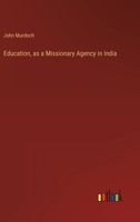 Education as a Missionary Agency in India: a Letter to the Church Missionary Society 3348059097 Book Cover