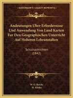 Andeutungen Uber Erfordernisse Und Anwendung Von Land Karten Fur Den Geographischen Unterricht Auf Hoheren Lehranstalten: Schulnachrichten (1842) 1168016142 Book Cover