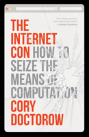 The Internet Con: How to Seize the Means of Computation 1804291242 Book Cover