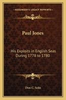 Paul Jones: His Exploits in English Seas During 1778 to 1780 935417809X Book Cover