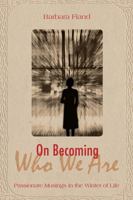 On Becoming Who We Are: Passionate Musings in the Winter of Life 0824500245 Book Cover