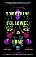 Something Followed Us Home: Tales of Latiné Horror 1668091941 Book Cover