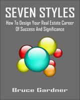 Seven Styles: How To Design Your Real Estate Career of Success and Significance 0615410340 Book Cover