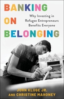 Banking on Belonging: Why Investing in Refugee Entrepreneurs Benefits Everyone 0231218125 Book Cover