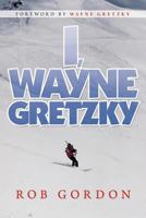 I, Wayne Gretzky: Short Stories by 1469181290 Book Cover