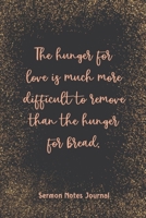 The Hunger For Love Is Much More Difficult To Remove Sermon Notes Journal: Modern Girls Guide To Bible Study Christian Religious Devotional Scripture Faith Workbook 1657642070 Book Cover