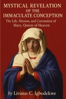 Mystical Revelation of the Immaculate Conception: The Life, Mission, and Coronation of Mary, Queen of Heaven B0G6FDTNBB Book Cover