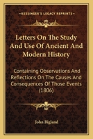 Letters on the Study and Use of Ancient and Modern History 1172102309 Book Cover