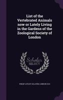 List of the vertebrated animals living in the gardens of the Zoological Society of London 3337228666 Book Cover