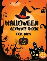 Halloween Activity Book for Kids: An Amazing Workbook To Celebrate Trick Or Treat Learning / Fun, Spooky, Happy And Amazing Halloween Activities, Mazes, Word Search, Puzzles And More 1204700273 Book Cover