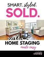 Smart. Styled. Sold.: Home Staging Made Easy 1532846088 Book Cover