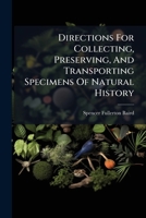 Directions For Collecting, Preserving, And Transporting Specimens Of Natural History 1024675858 Book Cover