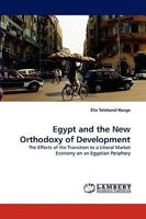 Egypt and the New Orthodoxy of Development: The Effects of the Transition to a Liberal Market Economy on an Egyptian Periphery 3838382714 Book Cover
