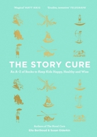 The Story Cure: An A-Z of Books to Keep Kids Happy, Healthy and Wise 1782115293 Book Cover