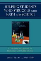 Helping Students Who Struggle with Math and Science: A Collaborative Approach for Elementary and Middle Schools 1578867584 Book Cover