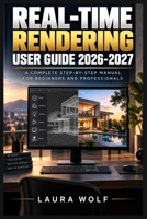 REAL-TIME RENDERING USER GUIDE 2026-2027: GPU-Pipelines, Shader, Raytracing, Licht und Szenen meistern – von soliden Grundlagen bis zu professionellen 3D-Workflows (German Edition) B0HJWTS2Z2 Book Cover
