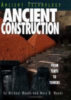 Ancient Construction: From Tents to Towers (Ancient Technology) 082252998X Book Cover