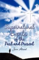 Supernatural Events of the Past and Present 1424194385 Book Cover