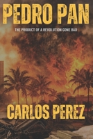 Pedro Pan: The Product of A Revolution Gone Bad B0GNHWVKQ8 Book Cover