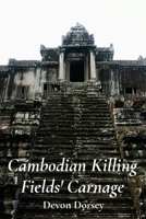 Cambodian Killing Fields' Carnage: The Khmer Rouge's Reign of Terror B0F3JX5QRW Book Cover