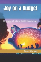 Joy on a Budget: Navigating Life's Highs Amidst Financial Lows B0CFD9D3C7 Book Cover
