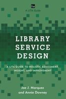 Library Service Design: A Lita Guide to Holistic Assessment, Insight, and Improvement 1442263849 Book Cover