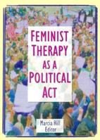 Feminist Therapy as a Political ACT 1560231122 Book Cover