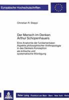 Der Mensch Im Denken Arthur Schopenhauers: Eine Anatomie Der Fundamentalen Aspekte Philosophischer Anthropologie in Des Denkers Konzeption- ALS Kritis 3820401377 Book Cover