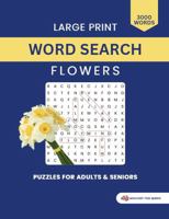 Large Print Word Search Flowers: 3000 Words Puzzles for Adults & Seniors B0G3WZCV21 Book Cover