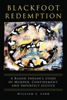 Blackfoot Redemption: A Blood Indian's Story of Murder, Confinement, and Imperfect Justice 0806142871 Book Cover