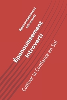 Épanouissement Introverti: Cultiver la Confiance en Soi (French Edition) B0CKGNR4FL Book Cover