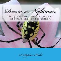 Dream or Nightmare: Original Short Stories, Poems, and Artwork 1516887980 Book Cover